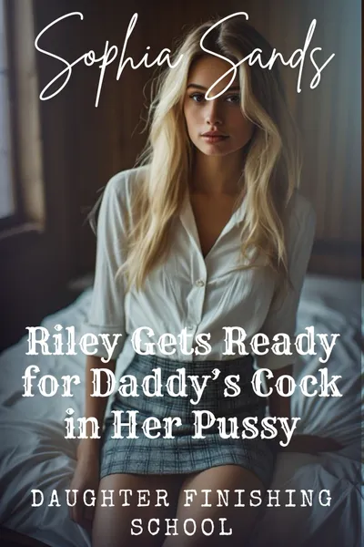 Riley Gets Ready for Daddy's Cock in Her Pussy - Daughter Finishing School 3